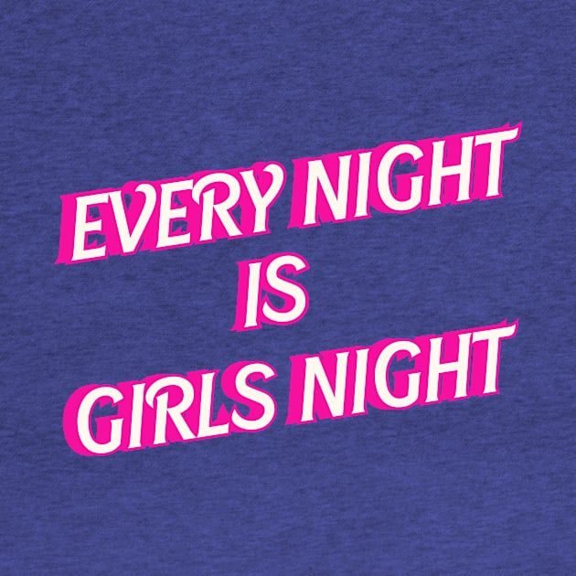 Every Night is Girls Night by Charlie Dion